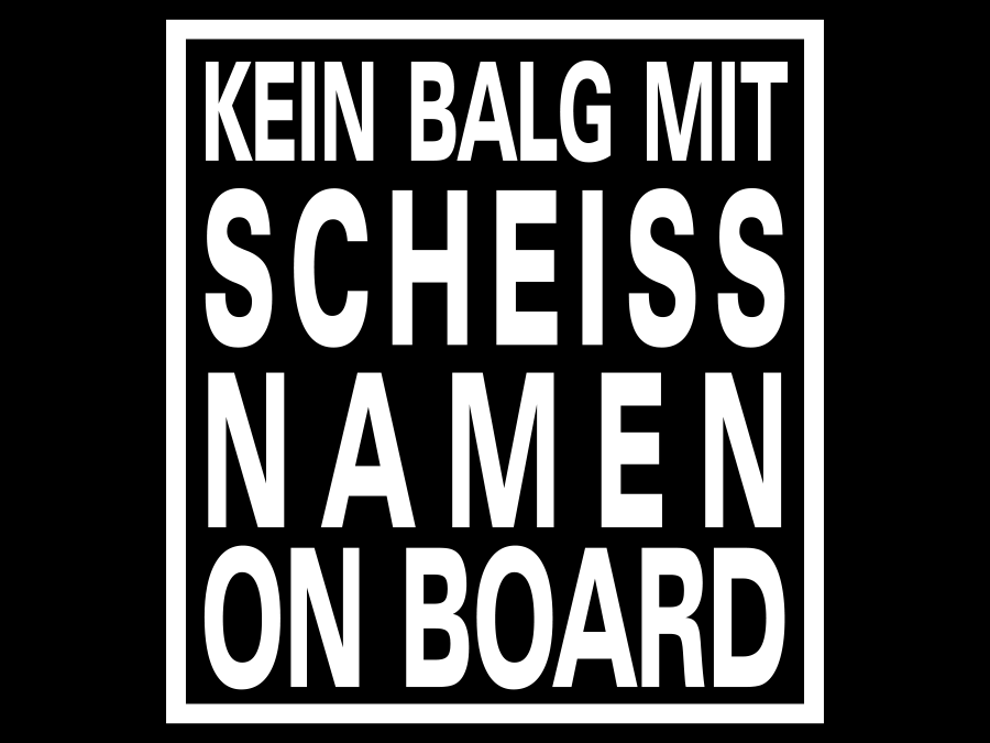 Aufkleber Kein Balg mit Scheiss Namen On Board 14 x 15 cm AG-0011