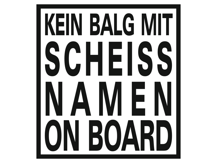 Aufkleber Kein Balg mit Scheiss Namen On Board 14 x 15 cm AG-0011